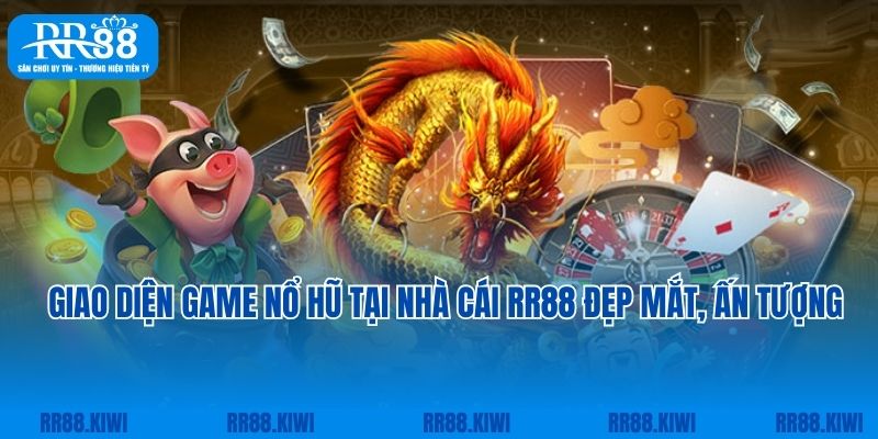 Giao diện game nổ hũ tại nhà cái RR88 đẹp mắt và ấn tượng