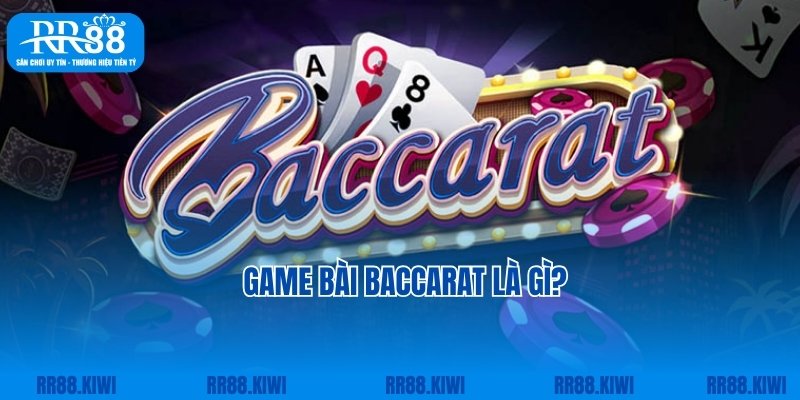 Giới thiệu khái niệm Baccarat là gì cho newbie chưa biết