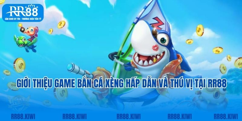 Giới thiệu game bắn cá xèng hấp dẫn và thú vị tại RR88