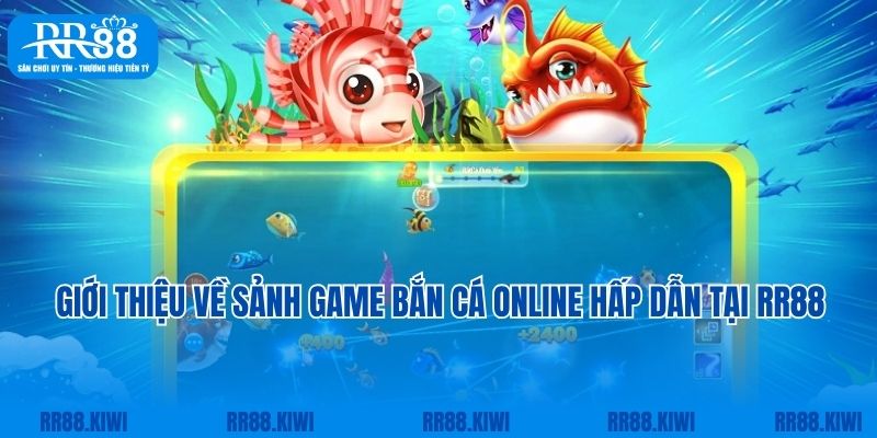 Giới thiệu về sảnh game bắn cá online hấp dẫn tại RR88