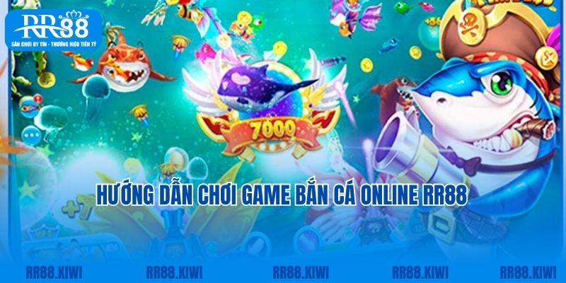 Hướng dẫn chơi game bắn cá online RR88 chuẩn xác nhất