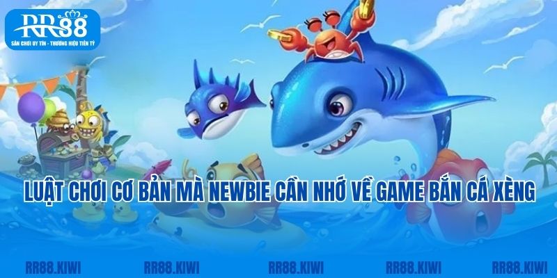 Luật chơi cơ bản mà newbie cần nhớ về game bắn cá xèng RR88