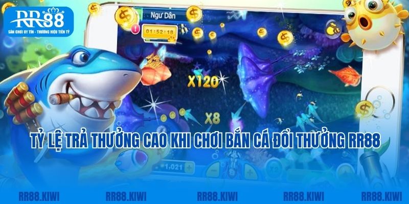 Tỷ lệ trả thưởng vô cùng cao khi chơi bắn cá đổi thưởng RR88