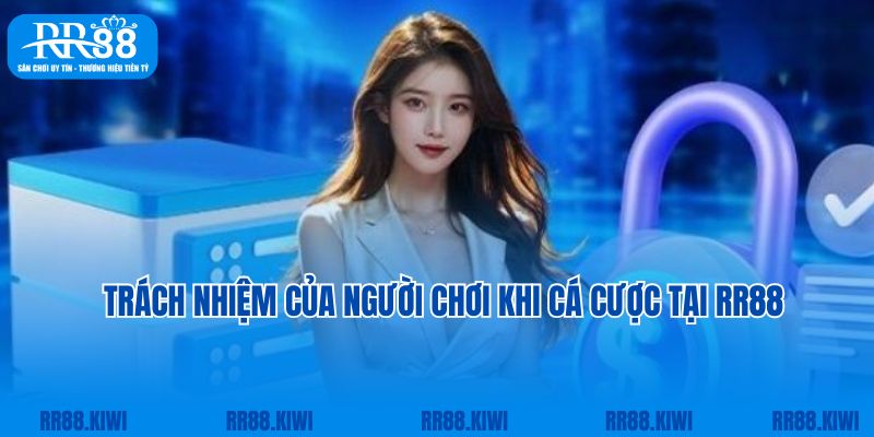 Trách nhiệm của người chơi khi cá cược tại RR88