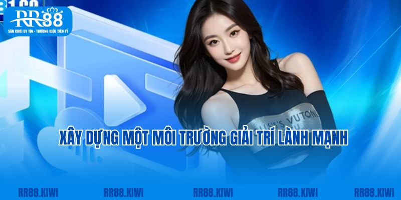 Chơi có trách nhiệm RR88 xây dựng một môi trường giải trí lành mạnh