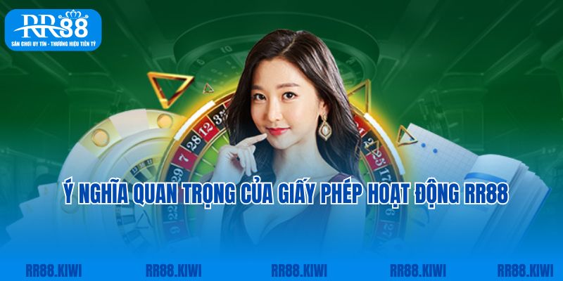 Ý nghĩa quan trọng của giấy phép hoạt động RR88