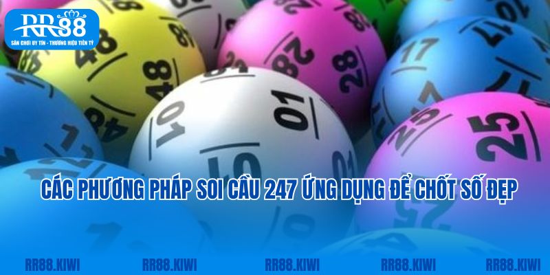 Các phương pháp soi cầu 247 ứng dụng để chốt số đẹp